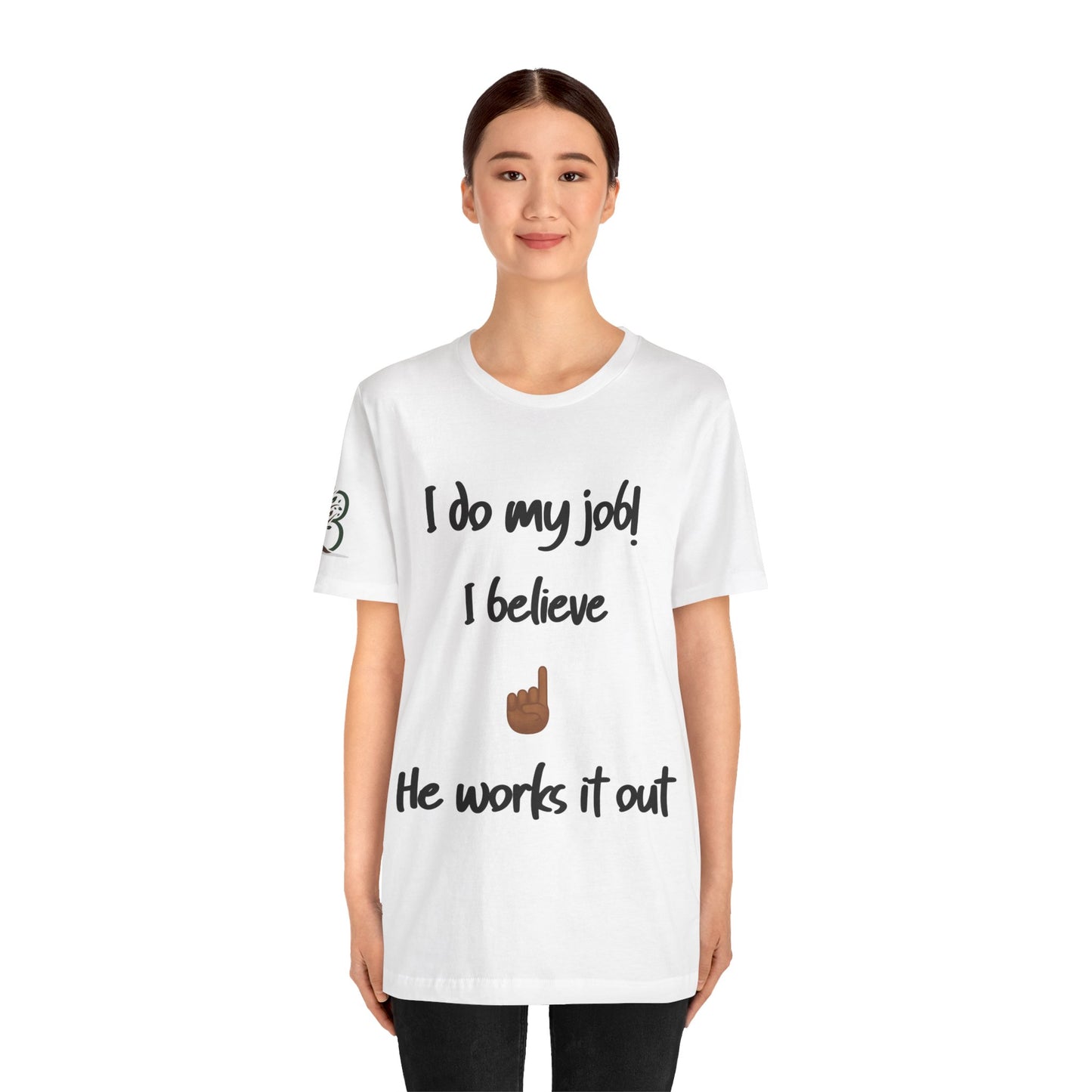 Motivational Unisex Jersey Short Sleeve Tee "I do my job! I believe he works it out"