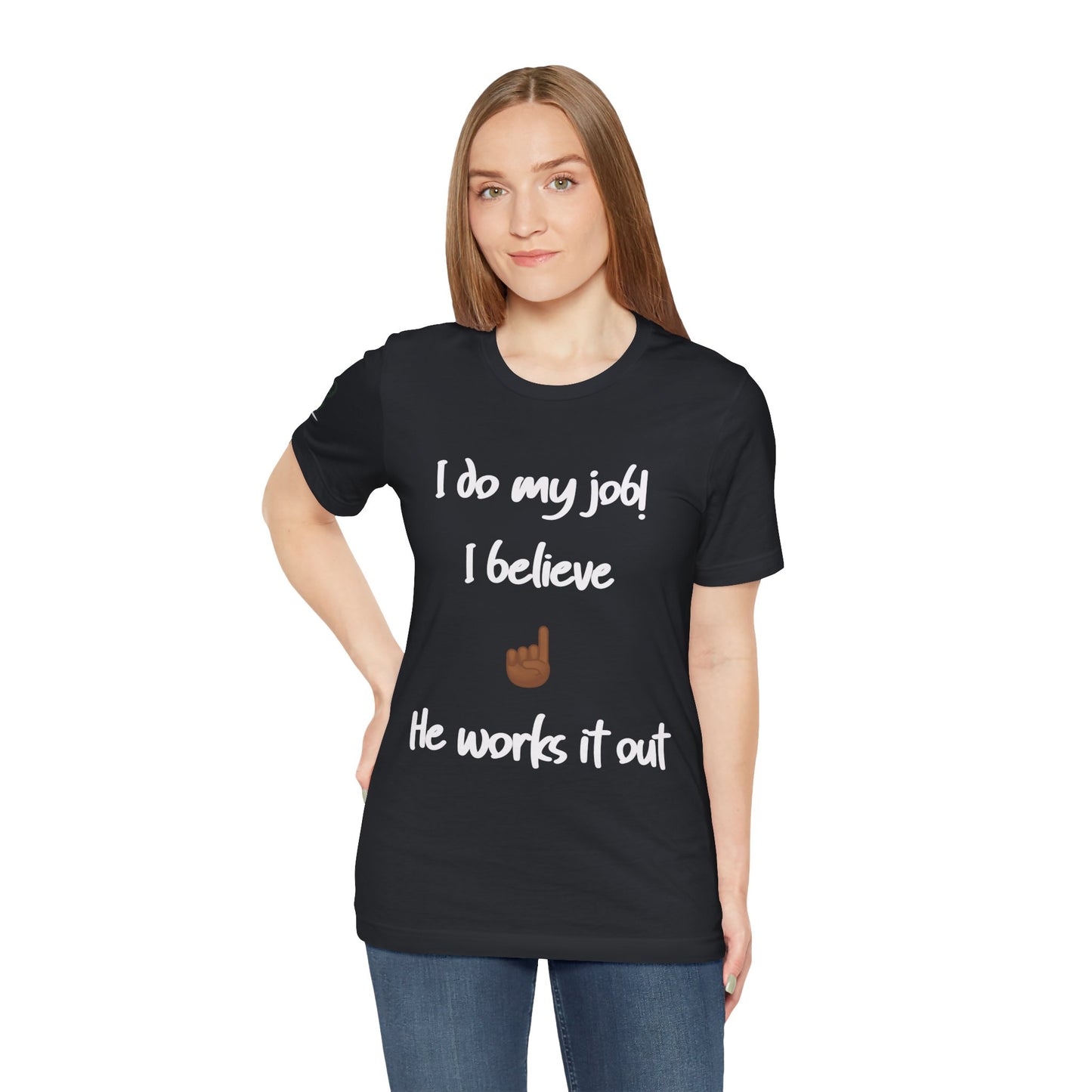 Motivational Unisex Short Sleeve Tee - 'I Do My Job! I Believe He Works It Out'