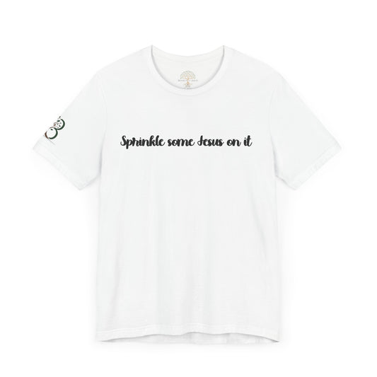 Inspirational Unisex Jersey Short Sleeve Tee "Sprinkle some Jesus on it"
