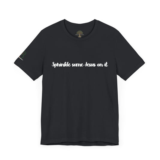 Inspirational Unisex Short Sleeve Tee - "Sprinkle some Jesus on it"