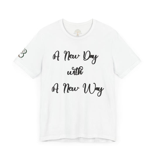 Double-sided Inspirational Unisex Short Sleeve Tee - "A New Day with A New Way"