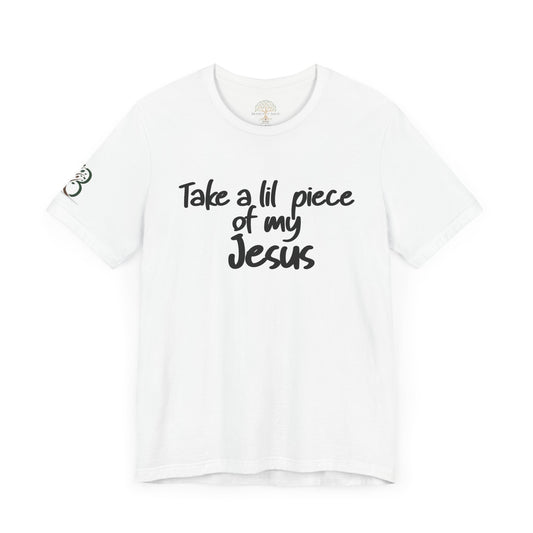 Inspirational Unisex Jersey Short Sleeve Tee "Take a lil piece of my Jesus"