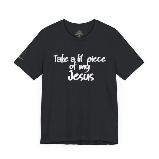 Inspirational Unisex Short Sleeve Tee - "Take a lil piece of my Jesus"