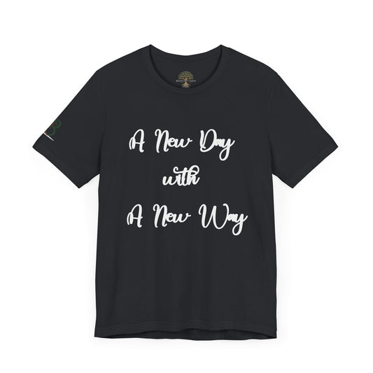 Double-sided Inspirational Unisex Short Sleeve Tee - "A New Day with A New Way"