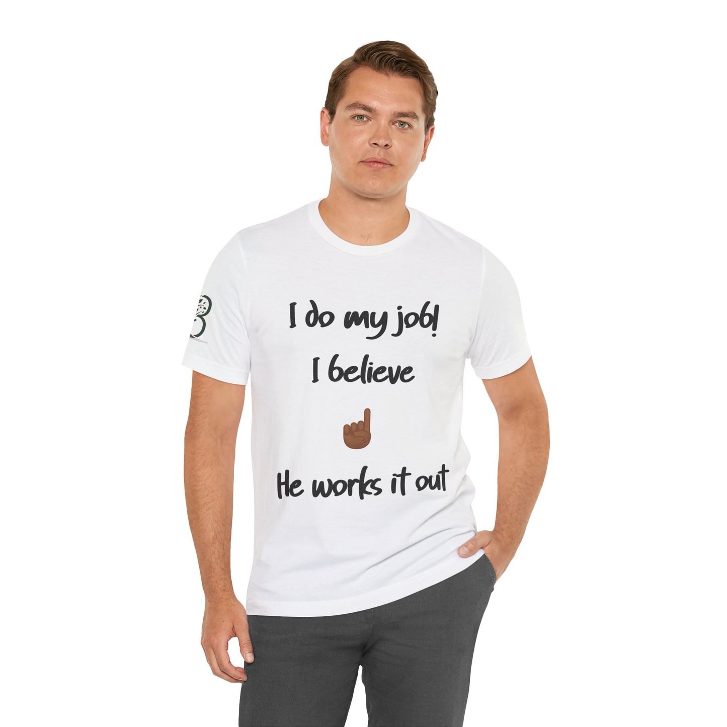 Motivational Unisex Jersey Short Sleeve Tee "I do my job! I believe he works it out"
