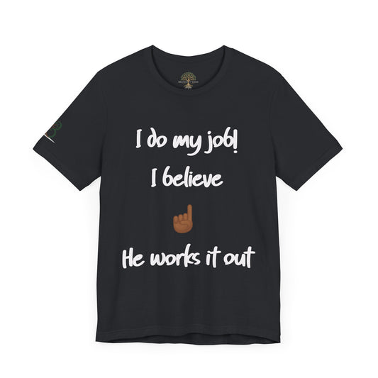Motivational Unisex Short Sleeve Tee - 'I Do My Job! I Believe He Works It Out'